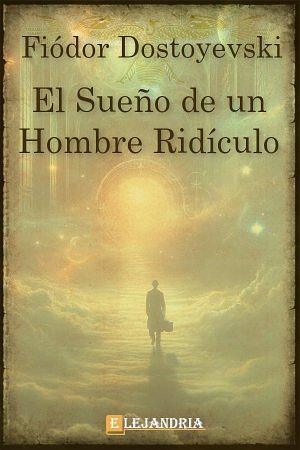 El sueño de un hombre ridículo by Fyodor Dostoevsky, Fyodor Dostoevsky