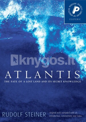Atlantis: The Fate of a Lost Land and its Secret Knowledge by Rudolf Steiner