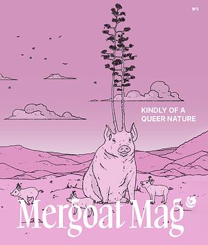 Mergoat Mag Volume 3: Kindly of a Queer Nature by 