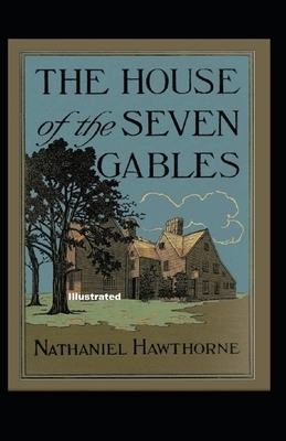 The House of the Seven Gables Illustrated by Nathaniel Hawthorne