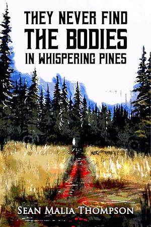 They Never Find the Bodies in Whispering Pines by Sean Malia Thompson