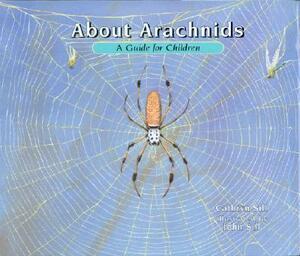 About Arachnids: A Guide for Children by Cathryn Sill