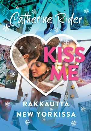 Kiss Me. Rakkautta New Yorkissa. by Catherine Rider