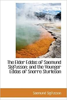 The Elder Eddas of Saemund Sigfusson; And the Younger Eddas of Snorre Sturleson by Sæmundr fróði