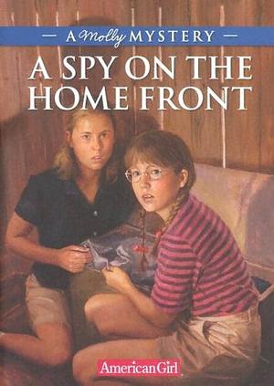 A Spy On The Home Front: A Molly Mystery by Alison Hart, Alison Hart