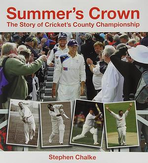 Summer's Crown: The Story of Cricket's County Championship by Stephen Chalke