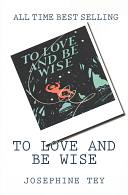To Love and Be Wise: The Best Selling Crime by Josephine Tey