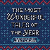 The Most Wonderful Tales of the Year: Holiday Memories Written and Performed by Our Favorite Narrators by Michael Kramer, Ray Porter, Cassandra Campbell, Scott Brick, Katherine Kellgren, Ari Fliakos, Kirby Heyborne, Edoardo Ballerini, Holter Graham, Kevin R. Free, Thérèse Plummer, Kate Reading, Khristine Hvam, Jonathan Davis, Allyson Johnson, Gabra Zackman, Andi Arndt, Gabriel Vaughn, Piper Goodeve