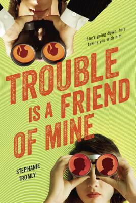 Trouble Is a Friend of Mine by Stephanie Tromly