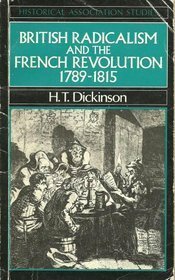 British Radicalism and the French Revolution 1789-1815 by Harry T. Dickinson