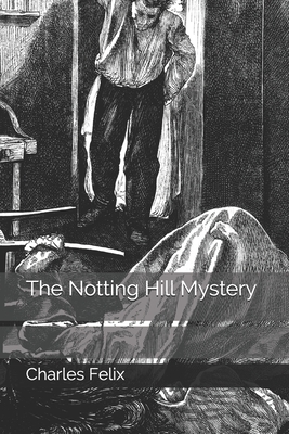 The Notting Hill Mystery by Charles Felix