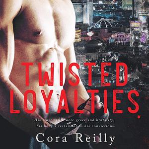 Twisted Loyalties by Cora Reilly