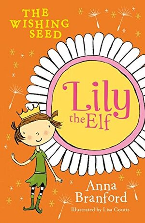 Lily the Elf: The Wishing Seed by Anna Branford