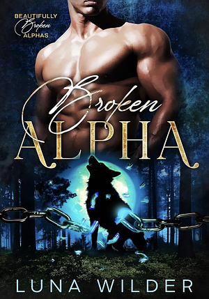 Broken Alpha by Luna Wilder