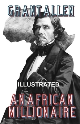 An African Millionaire ILLUSTRATED by Grant Allen