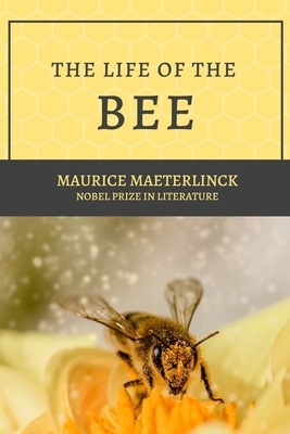 The Life of the Bee: Nobel prize in Literature by Maurice Maeterlinck