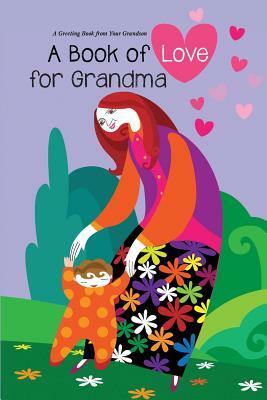 Book of Love for Grandma: A Greeting Book from Your Grandson by Aviva Gittle