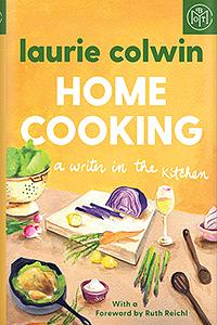 Home Cooking: A Writer in the Kitchen by Laurie Colwin