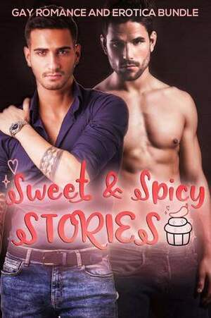 Sweet & Spicy Stories by A.R. Steele, Kay Simone, Rory Wilde, Harper Logan, Rachel Kane, H J Perry, Stephen Hoppa, Spencer Spears