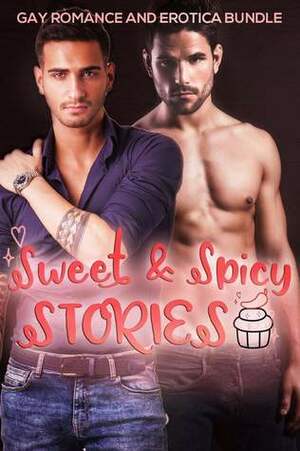 Sweet & Spicy Stories by H J Perry, Rory Wilde, Kay Simone, Rachel Kane, Spencer Spears, Harper Logan, Stephen Hoppa, A.R. Steele