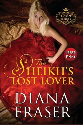 The Sheikh's Lost Lover: Large Print by Diana Fraser