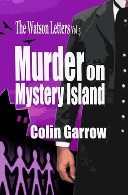 The Watson Letters - Volume 5: Murder on Mystery Island by Colin Garrow