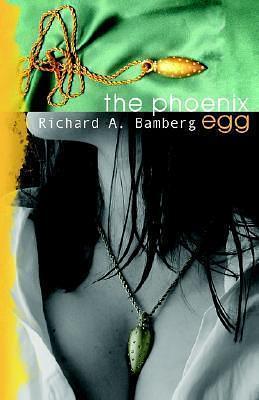 The Phoenix Egg by Richard A. Bamberg, Richard A. Bamberg