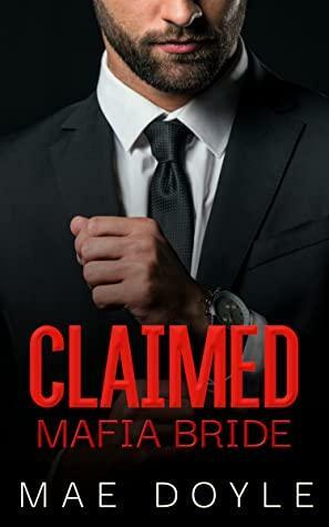 Claimed Mafia Bride by Mae Doyle