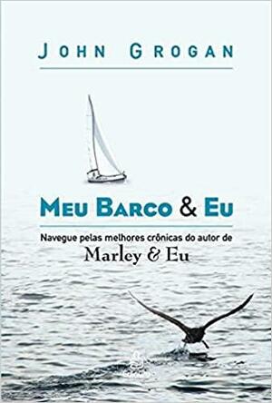 Meu Barco & Eu by John Grogan