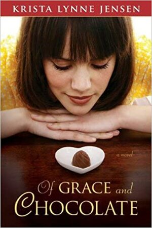 Of Grace and Chocolate by Krista Lynne Jensen