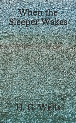 When the Sleeper Wakes by H.G. Wells