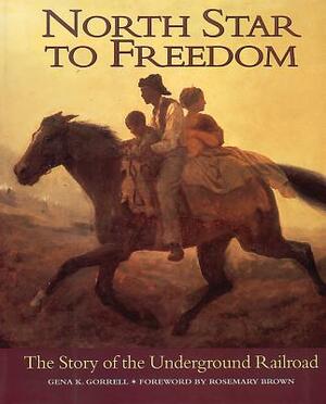 North Star to Freedom: The Story of the Underground Railroad by Gena Gorrell