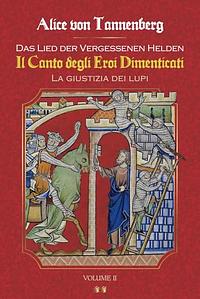 Il Canto degli Eroi Dimenticati: La Giustizia dei Lupi by Alice von Tannenberg