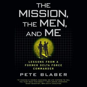 The Mission, the Men, and Me: Lessons from a Former Delta Force Commander by Pete Blaber