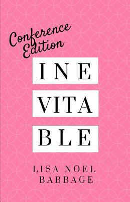 Inevitable: Essays for Edification: Conference Edition by Lisa Noel Babbage