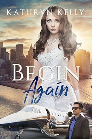 Begin Again by Kathryn C. Kelly