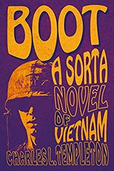 Boot: A Sorta Novel of Vietnam by Charles L. Templeton