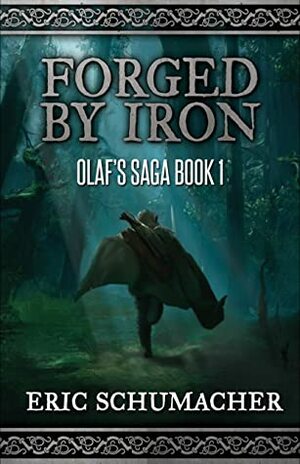 Forged By Iron (Olaf's Saga Book 1) by Eric Schumacher