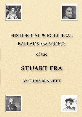 Historical & Political Ballads and Songs of the Stuart Era by Chris Bennett