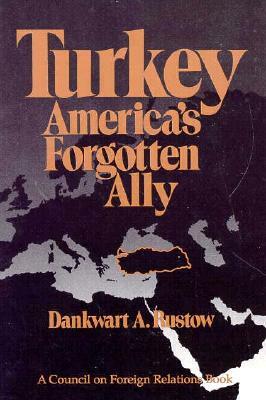 Turkey: America's Forgotten Ally by Dankwart A. Rustow