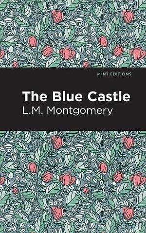 The Blue Castle by L.M. Montgomery, L.M. Montgomery