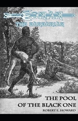The Pool Of The Black One Annotated (Conan the Barbarian #5) by Robert E. Howard