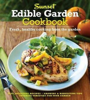 The Sunset Edible Garden Cookbook: Fresh, Healthy Cooking from the Garden by Sunset Magazines &amp; Books