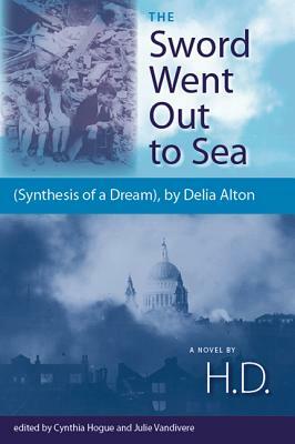 The Sword Went Out to Sea: (Synthesis of a Dream), by Delia Alton by H D