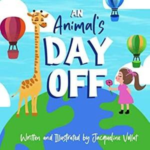 An Animal's Day Off: A Silly, Rhyming Children's Picture Book to Spark Imagination by Jacqueline Vollat