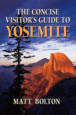 The Concise Visitor's Guide to Yosemite by Matt Bolton