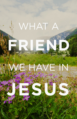 What a Friend We Have in Jesus (Pack of 25) by Crossway Bibles