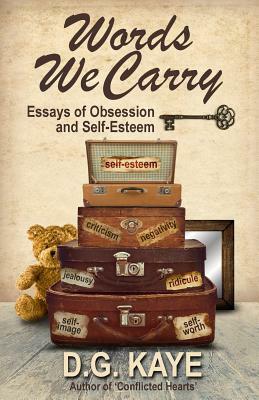 Words We Carry: Essays of Obsession and Self-Esteem by D. G. Kaye