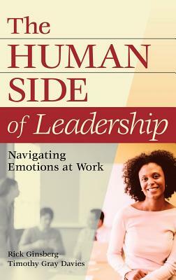 The Human Side of Leadership: Navigating Emotions at Work by Rick Ginsberg, Timothy Gray Davies