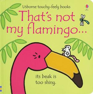 Thatï¿½s Not My Flamingo by Fiona Watt